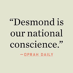 Oprah Daily says, “Desmond is our national conscience.”