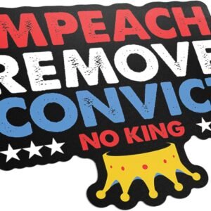 Impeach Remove Convict NO King Sticker – 5 Inch Patriotic Political Vinyl Decal – Anti-Trump Waterproof Sticker for Laptops, Bumpers, Water Bottles – Protest Art Gift – MKS2318