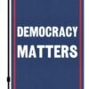 Democracy Matters Garden Flag – 12×18 Inch Double Sided Political Garden Flags, Vertical 100% Polyester, Weather-Resistant Outdoor Yard Lawn Decoration