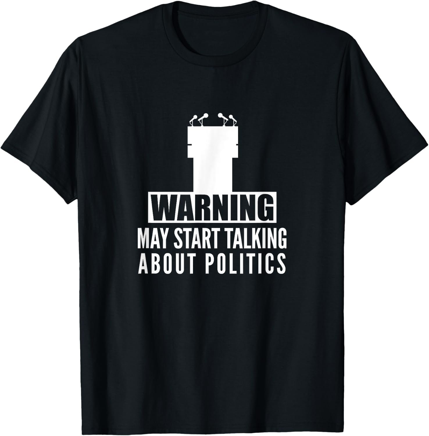 Warning May Start Talking About Politics Gift T-Shirt