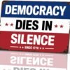Democracy Dies In Silence Since 1776 Metal Sign 8 x 12 Inch